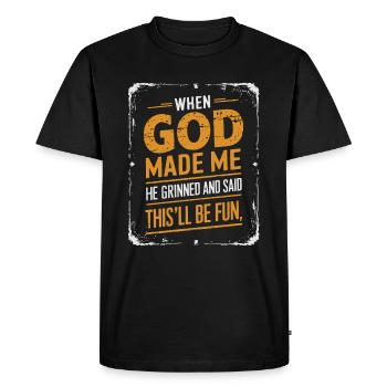 When God Made Me He Grinned and Said funny Sarcast - Men's Premium Organic T-Shirt - black - Front - Nico (187cm)