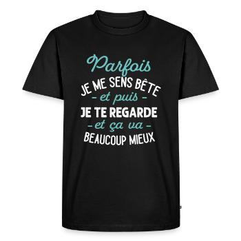 Parfois Je Me Sens Bête Puis Je Te Regarde Humour - T-shirt Premium bio Homme - noir - Devant - Nico (187cm)