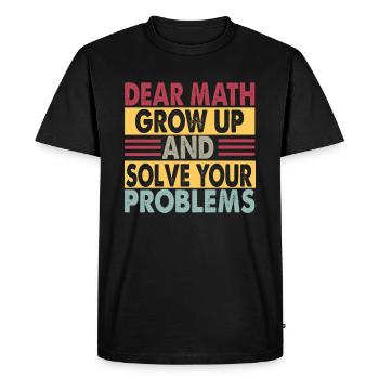 Dear Math, Grow Up And Solve Your Problems - Jokes - Men's Premium Organic T-Shirt - black - Front - Nico (187cm)