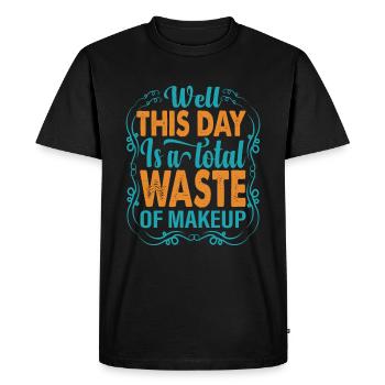 Well, This Day Is A Total Waste Of Makeup - Jokes - Men's Premium Organic T-Shirt - black - Front - Nico (187cm)