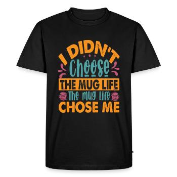 I Didn't Choose The Mug Life - Funny Coffee Joke - Men's Premium Organic T-Shirt - black - Front - Nico (187cm)