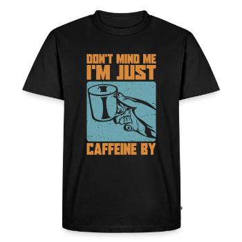 Don't Mind Me. I'm Just Caffeine By - Coffee Jokes - Men's Premium Organic T-Shirt - black - Front - Nico (187cm)
