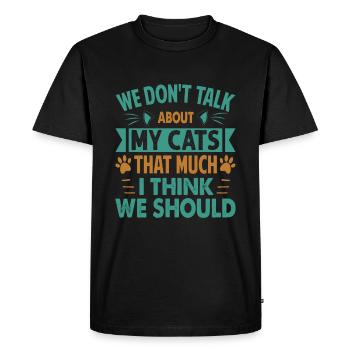 Nous ne parlons pas beaucoup de mes chats, je pense que nous nous sommes - T-shirt Premium bio Homme - noir - Devant - Nico (187cm)