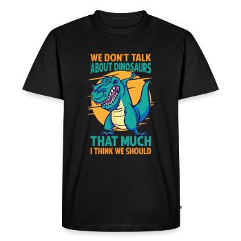 Nous ne parlons pas beaucoup des dinosaures, je pense que nous - T-shirt Premium bio Homme - noir - Devant - Nico (187cm)