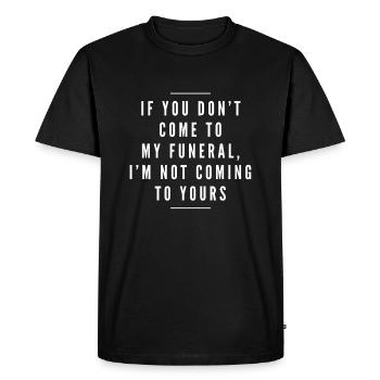 If You Don't Come To My Funeral, I'm Not Coming - Men's Premium Organic T-Shirt - black - Front - Nico (187cm)