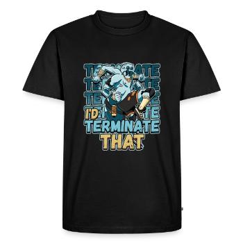 I'd Terminate That Pest Control Design for a Bug - Men's Premium Organic T-Shirt - black - Front - Nico (187cm)