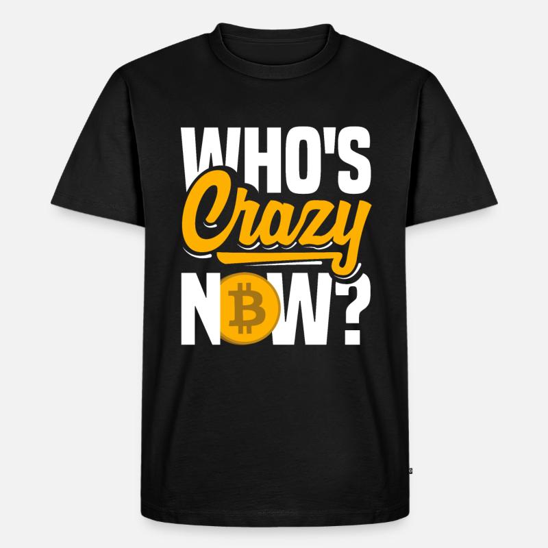 Who's crazy now? Cryptocurrency BTC - Männer Premium Bio T-Shirt - Schwarz