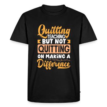 Quitting Teaching But Not Quitting On Making a - Men's Premium Organic T-Shirt - black - Front - Nico (187cm)