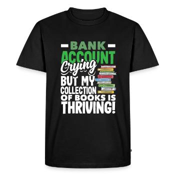 Bank Account Crying, Books Thriving Book Lover - Men's Premium Organic T-Shirt - black - Front - Nico (187cm)