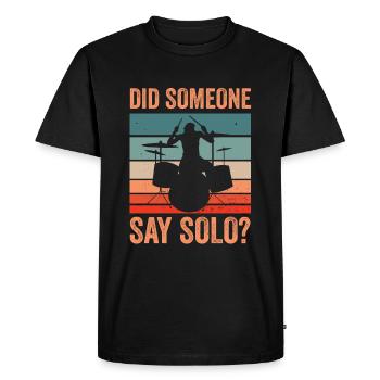 Did Someone Say Solo Drumming Drums Drummer - Men's Premium Organic T-Shirt - black - Front - Nico (187cm)