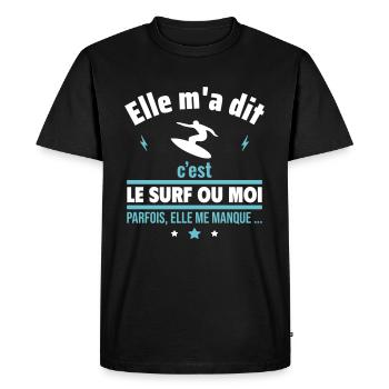 Elle m'a dit c'est le surf ou moi,Surf,Surfeur - T-shirt Premium bio Homme - noir - Devant - Nico (187cm)