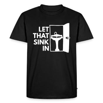Let that sink in - joke gift idea fun silly - Men's Premium Organic T-Shirt - black - Front - Nico (187cm)