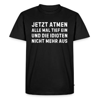 Maintenant, tout le monde prend une profonde respiration et les idiots - T-shirt Premium bio Homme - noir - Devant - Nico (187cm)