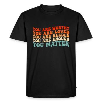 You Are Worthy Loved Needed Enough - Men's Premium Organic T-Shirt - black - Front - Nico (187cm)