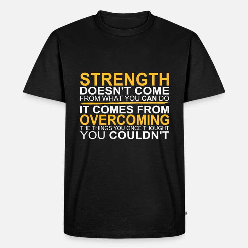 Strength comes from Overcoming - T-shirt Premium bio Homme - noir