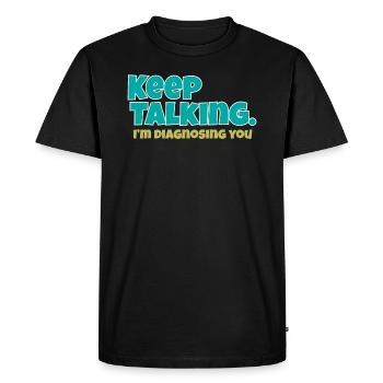 Continuez à parler Im vous diagnostiquer - T-shirt Premium bio Homme - noir - Devant - Nico (187cm)
