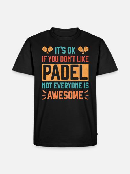 It's ok if you don't like Padel Fun Paddle Tennis - Men's Premium Organic T-Shirt - black