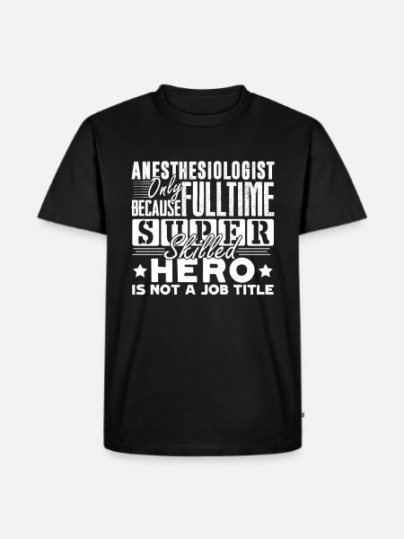 Anesthesiologist Anesthesiologist Job Title - Men's Premium Organic T-Shirt - black