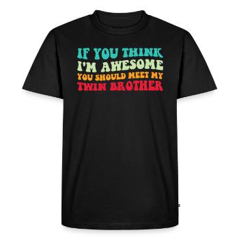 Si vous pensez que je suis génial Rencontrez mon frère jumeau IV - T-shirt Premium bio Homme - noir - Devant - Nico (187cm)