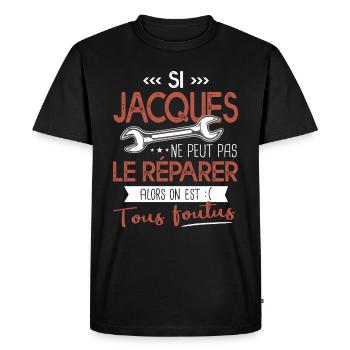 Si Jacques ne peut pas le réparer on est foutus - T-shirt Premium bio Homme - noir - Devant - Nico (187cm)