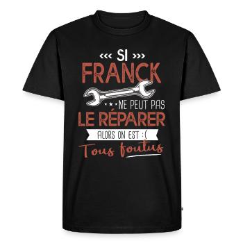 Si Franck ne peut pas le réparer on est foutus - T-shirt Premium bio Homme - noir - Devant - Nico (187cm)