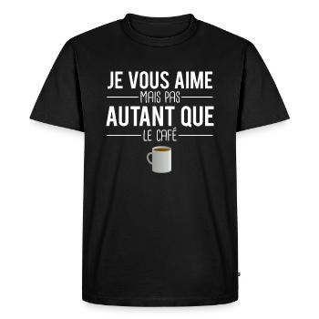 Je vous aime mais pas autant que le café humour - T-shirt Premium bio Homme - noir - Devant - Nico (187cm)