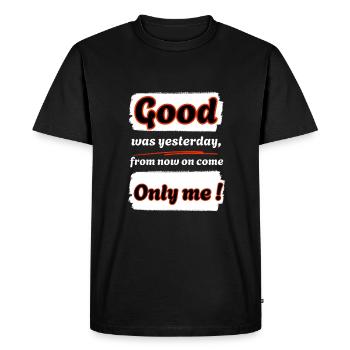 Good was yesterday, from now on I'm coming !-eng. - Men's Premium Organic T-Shirt - black - Front - Nico (187cm)
