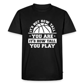 It's Not How Tall You Are It's How Tall You Play - Men's Premium Organic T-Shirt - black - Front - Nico (187cm)