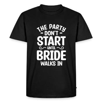 The Party Don't Start Until Bride Walks In - Men's Premium Organic T-Shirt - black - Front - Nico (187cm)