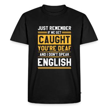 Si nous nous faisons prendre, vous êtes sourd et je ne parle pas - T-shirt Premium bio Homme - noir - Devant - Nico (187cm)
