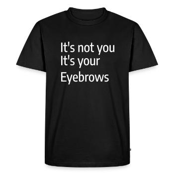 It's Not You It's Your Eyebrows Makeup Artist - Men's Premium Organic T-Shirt - black - Front - Nico (187cm)
