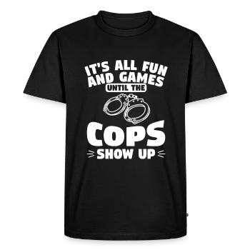 It's All Fun And Games Until The Cops Show Up - Men's Premium Organic T-Shirt - black - Front - Nico (187cm)