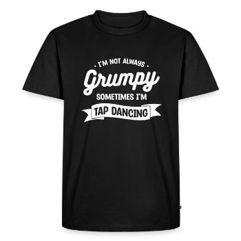 I'm Not Always Grumpy Sometimes I'm Tap Dancing Da - Men's Premium Organic T-Shirt - black - Front - Nico (187cm)