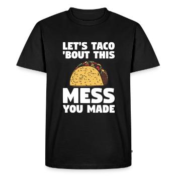 Let's Taco' Bout This Mess You Made School Custodi - Men's Premium Organic T-Shirt - black - Front - Nico (187cm)