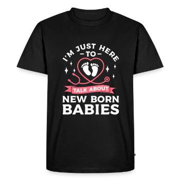 I'm Just Here To Talk About New Born Babies NICU - Men's Premium Organic T-Shirt - black - Front - Nico (187cm)