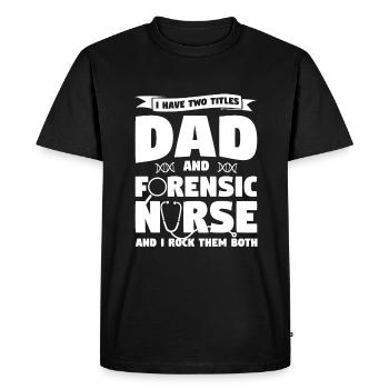 I Have Two Titles Dad And Forensic Nurse RN Nurses - Men's Premium Organic T-Shirt - black - Front - Nico (187cm)