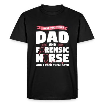 I Have Two Titles Dad And Forensic Nurse RN Nurses - Men's Premium Organic T-Shirt - black - Front - Nico (187cm)