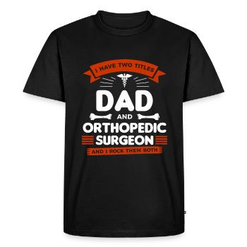 I Have Two Titles Dad And Orthopedic Surgeon And I - T-shirt Premium bio Homme - noir - Devant - Nico (187cm)