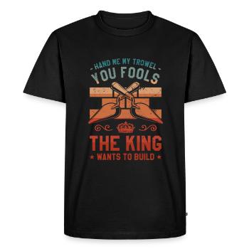 Donnez-moi ma truelle, vous les imbéciles que le roi veut - T-shirt Premium bio Homme - noir - Devant - Nico (187cm)