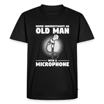 Never Underestimate An Old Man With A Microphone - Men's Premium Organic T-Shirt - black - Front - Nico (187cm)