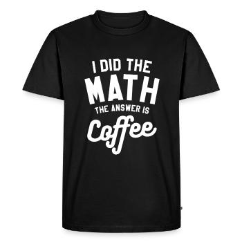 I Did The Math The Answer Is Coffee Mathematics - Men's Premium Organic T-Shirt - black - Front - Nico (187cm)