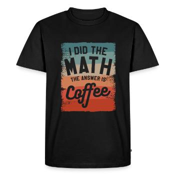 I Did The Math The Answer Is Coffee Mathematics - Men's Premium Organic T-Shirt - black - Front - Nico (187cm)