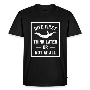 Dive First Think Later Or Not At All Cliff Diving - Men's Premium Organic T-Shirt - black - Front - Nico (187cm)