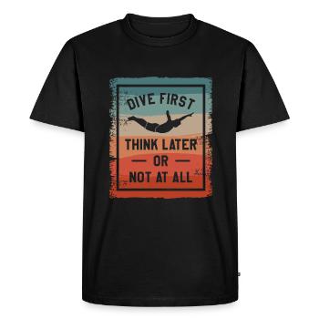 Dive First Think Later Or Not At All Cliff Diving - Men's Premium Organic T-Shirt - black - Front - Nico (187cm)