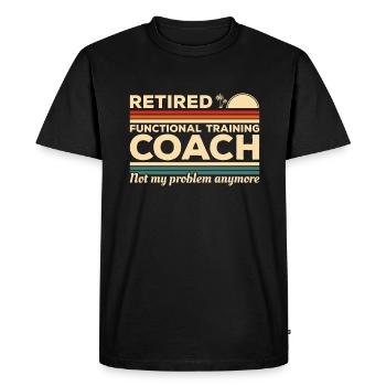 Retired Functional Training Coach Not My Problem - Men's Premium Organic T-Shirt - black - Front - Nico (187cm)