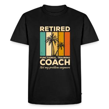 Retired Functional Training Coach Not My Problem - Men's Premium Organic T-Shirt - black - Front - Nico (187cm)