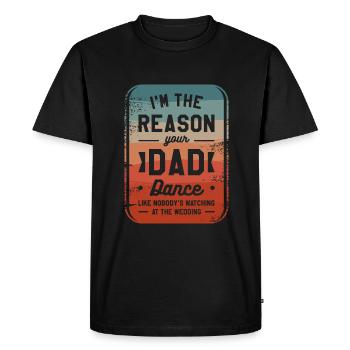 I'm The Reason Your Dad Dance Like Nobody's - Men's Premium Organic T-Shirt - black - Front - Nico (187cm)