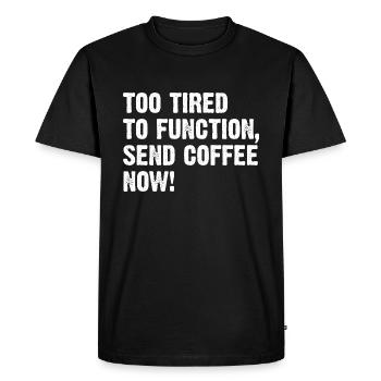 Trop fatigué pour fonctionner Envoyez du café maintenant ! - T-shirt Premium bio Homme - noir - Devant - Nico (187cm)