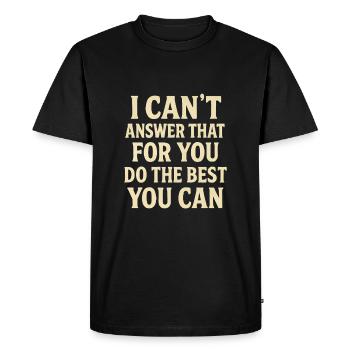 Je ne peux pas répondre à cette question pour vous. Faites votre - T-shirt Premium bio Homme - noir - Devant - Nico (187cm)