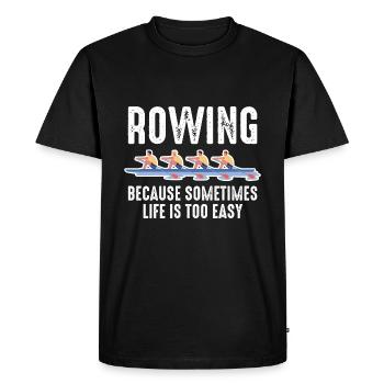 Rowing Mens Because Sometimes Life Is Too Easy - Men's Premium Organic T-Shirt - black - Front - Nico (187cm)